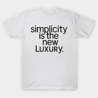 simplicity is the new luxury T-Shirt